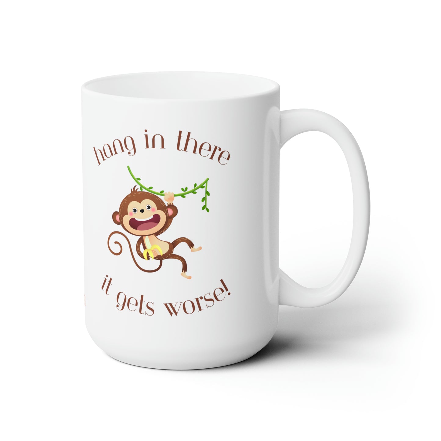 Hang in There It Gets Worse, Ceramic Mug 15oz