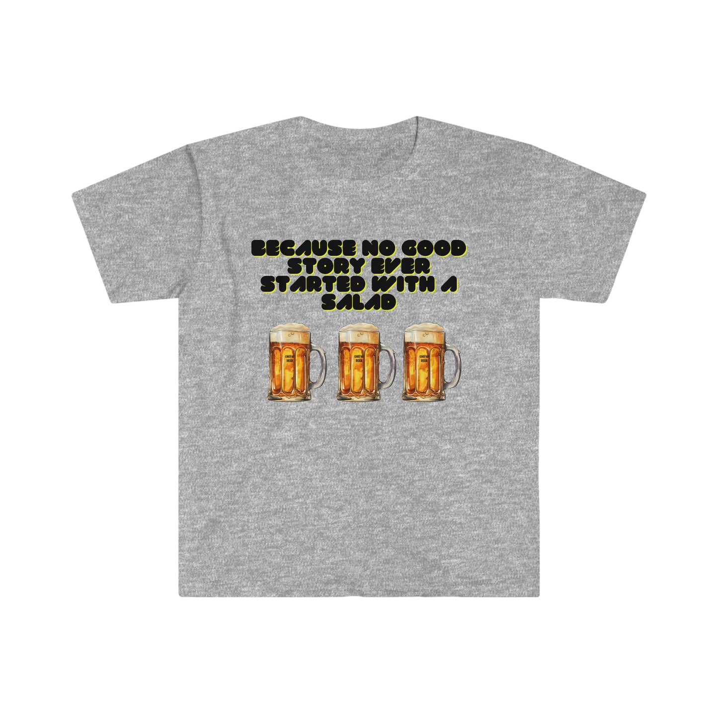 Because No Good Story Ever Started with a Salad, Unisex Softstyle T-Shirt