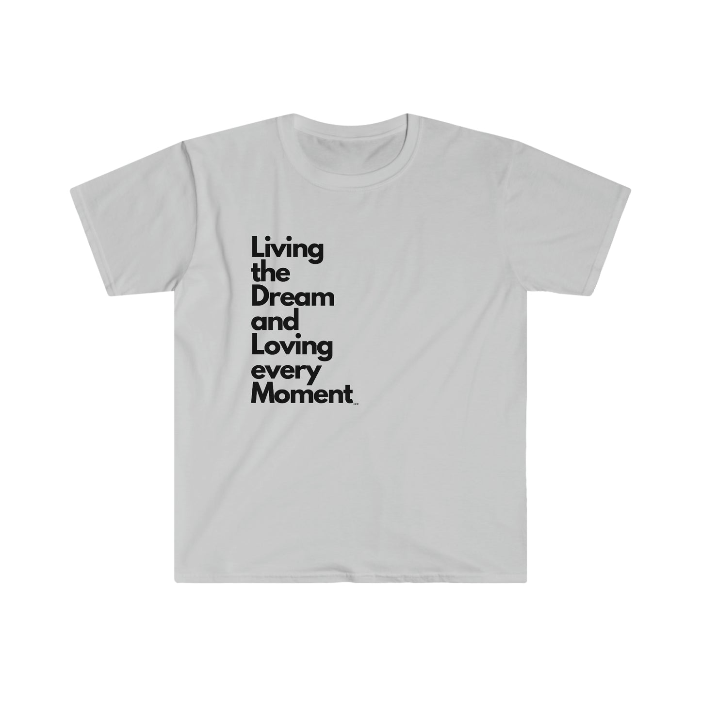Living the Dream and Loving every Moment, Unisex Softstyle T-Shirt