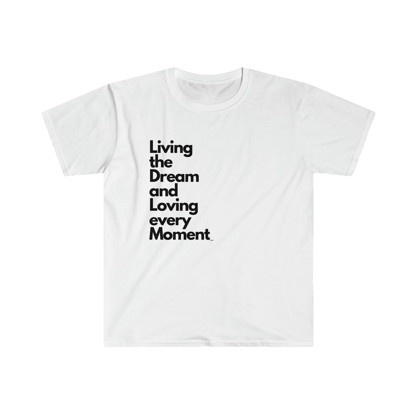Living the Dream and Loving every Moment, Unisex Softstyle T-Shirt