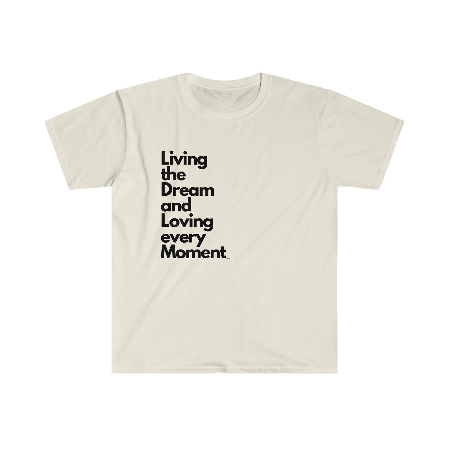 Living the Dream and Loving every Moment, Unisex Softstyle T-Shirt
