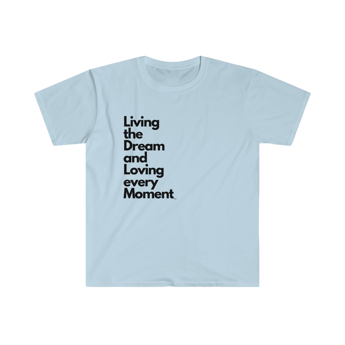 Living the Dream and Loving every Moment, Unisex Softstyle T-Shirt