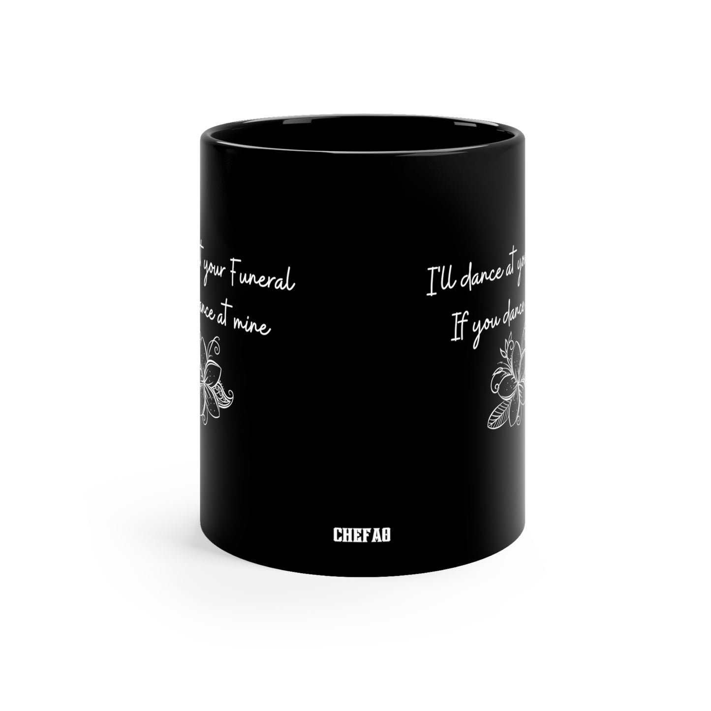 I'll Dance at your Funeral if you Dance at Mine, 11oz Black Coffee Mug
