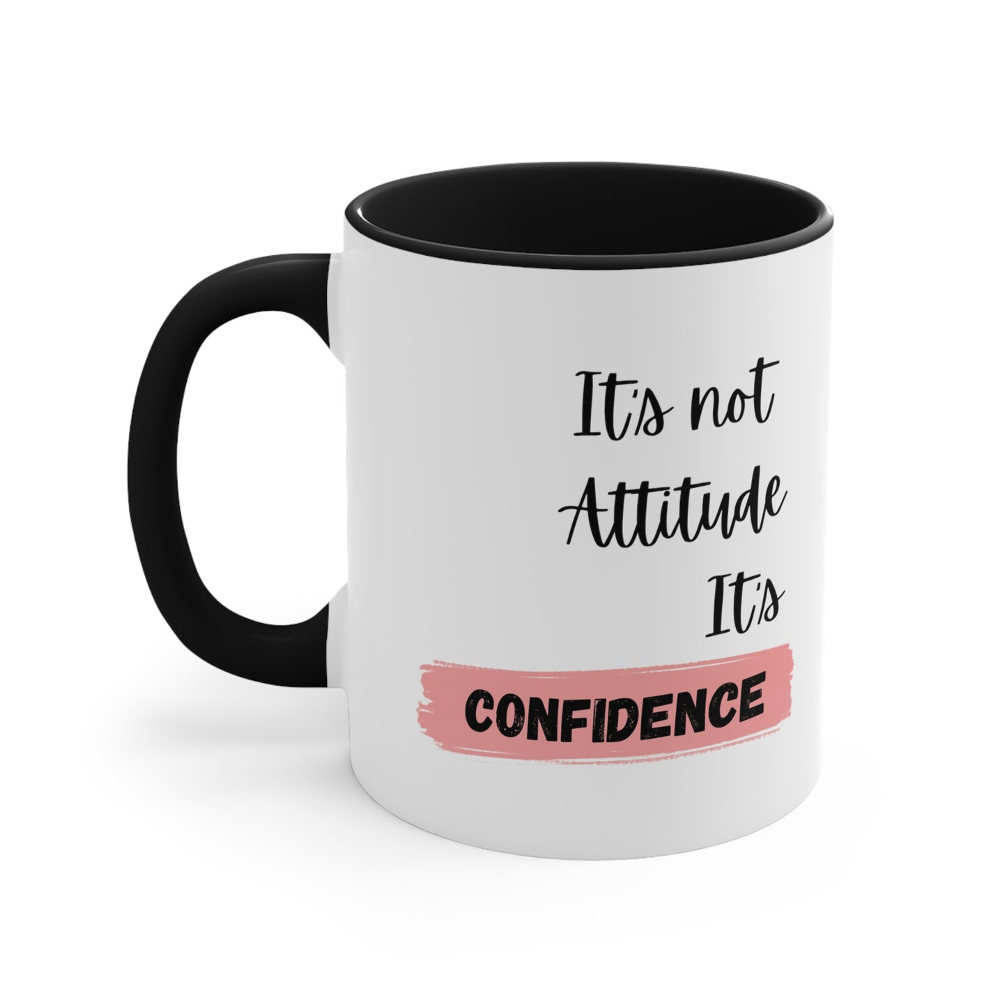 It's not Attitude, It's Confidence Coffee Mug, 11oz