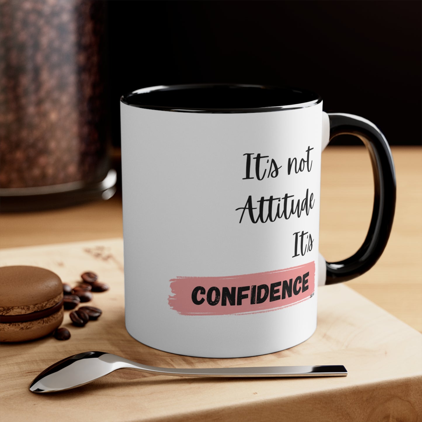 It's not Attitude, It's Confidence Coffee Mug, 11oz