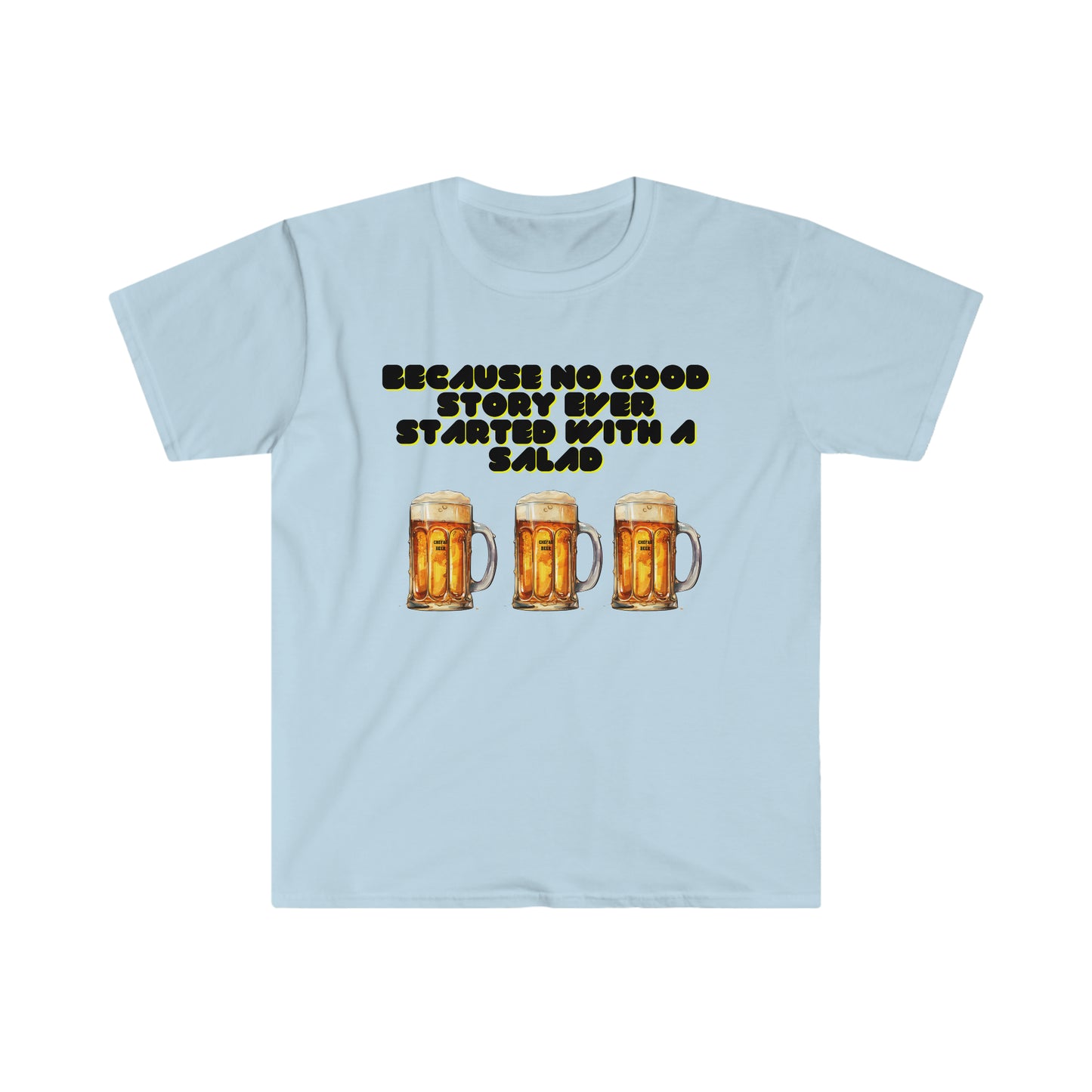 Because No Good Story Ever Started with a Salad, Unisex Softstyle T-Shirt