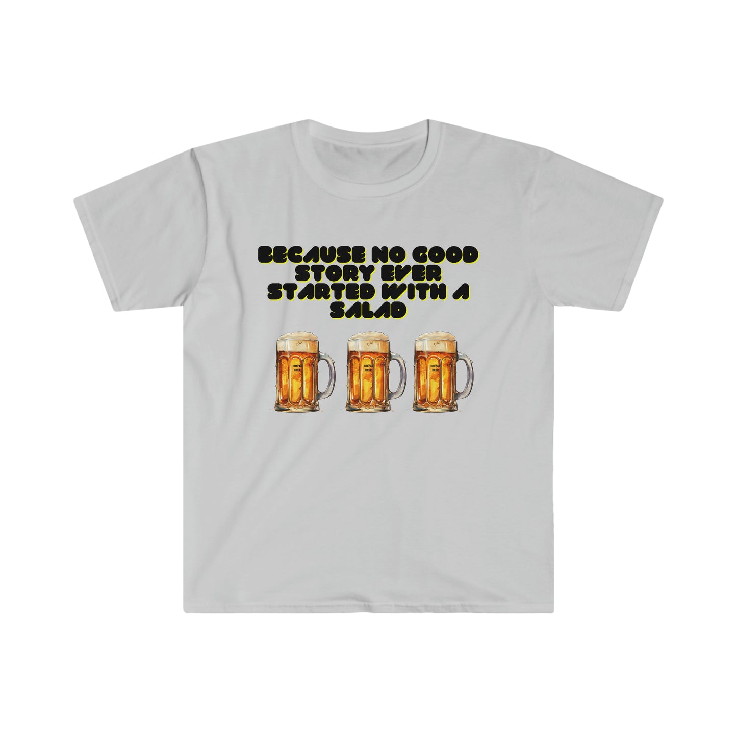 Because No Good Story Ever Started with a Salad, Unisex Softstyle T-Shirt