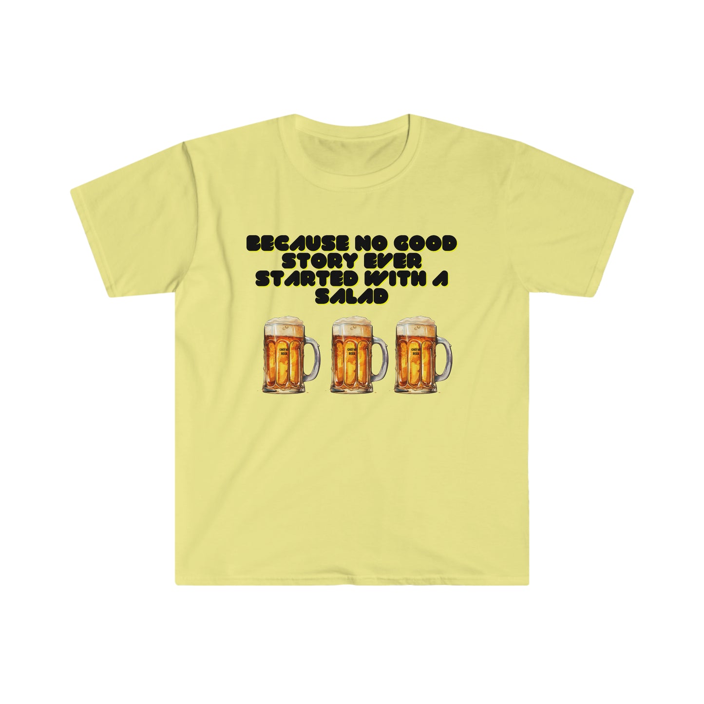 Because No Good Story Ever Started with a Salad, Unisex Softstyle T-Shirt