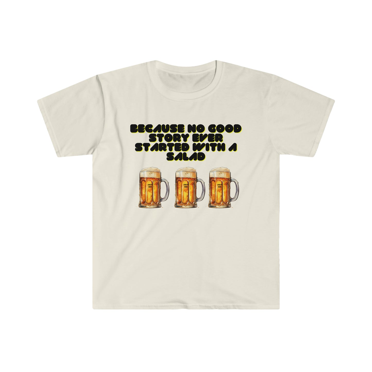 Because No Good Story Ever Started with a Salad, Unisex Softstyle T-Shirt