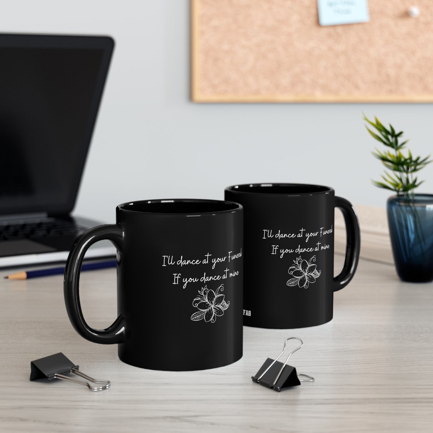 I'll Dance at your Funeral if you Dance at Mine, 11oz Black Coffee Mug