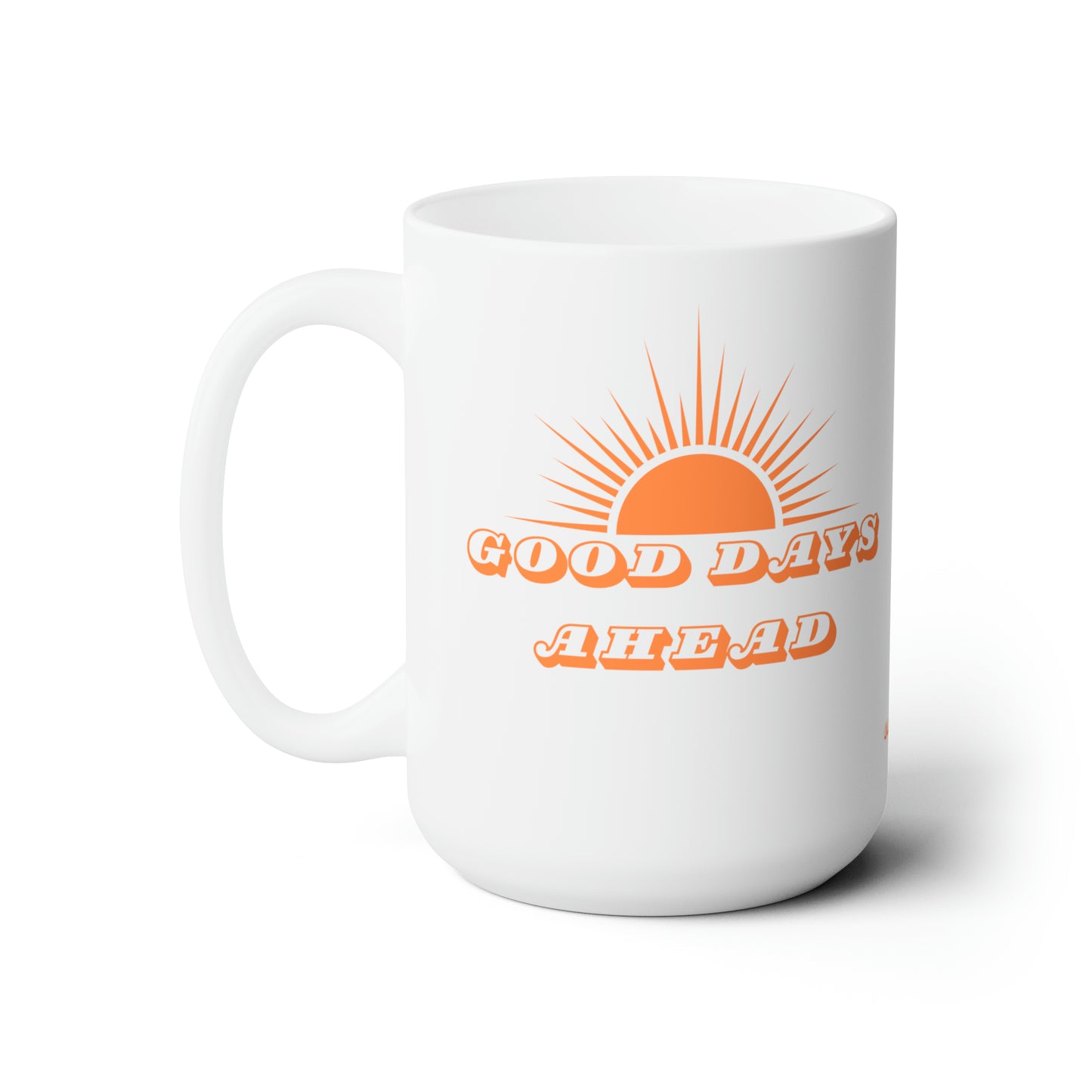Good Days Ahead I, Ceramic Mug 15oz
