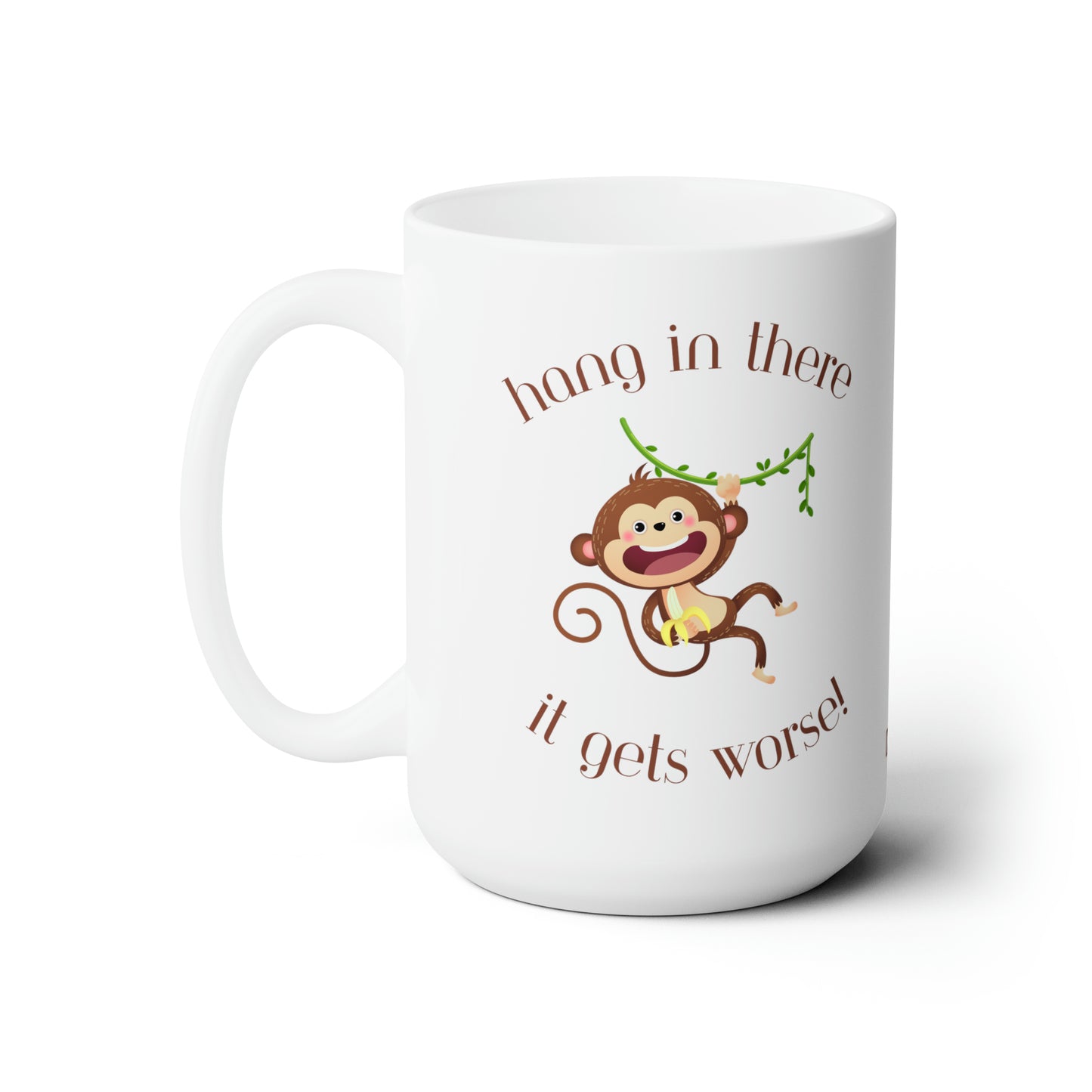 Hang in There It Gets Worse, Ceramic Mug 15oz