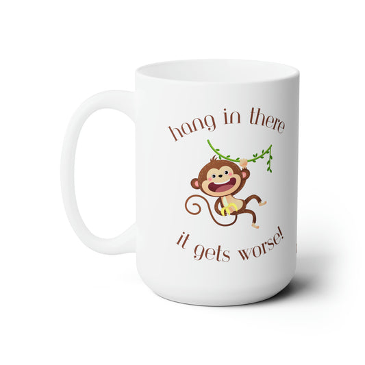 Hang in There It Gets Worse, Ceramic Mug 15oz