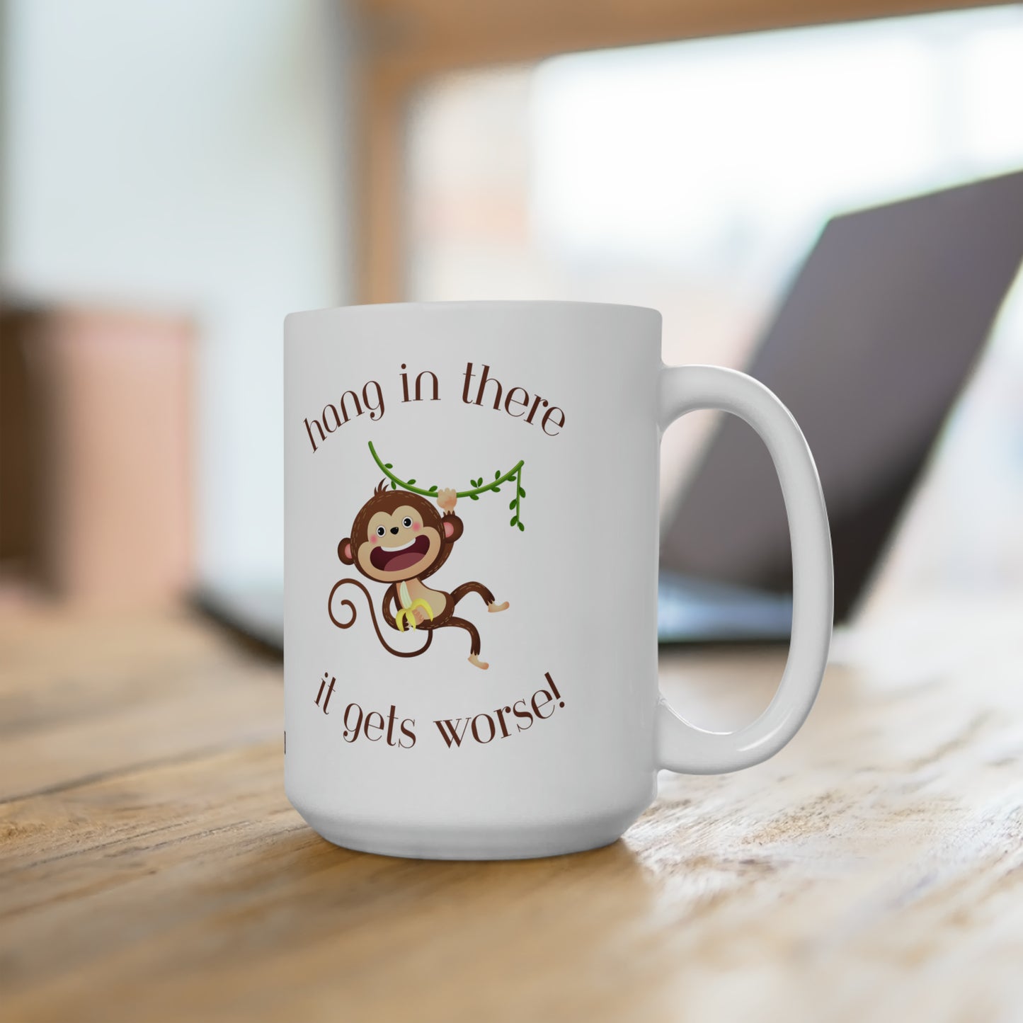 Hang in There It Gets Worse, Ceramic Mug 15oz
