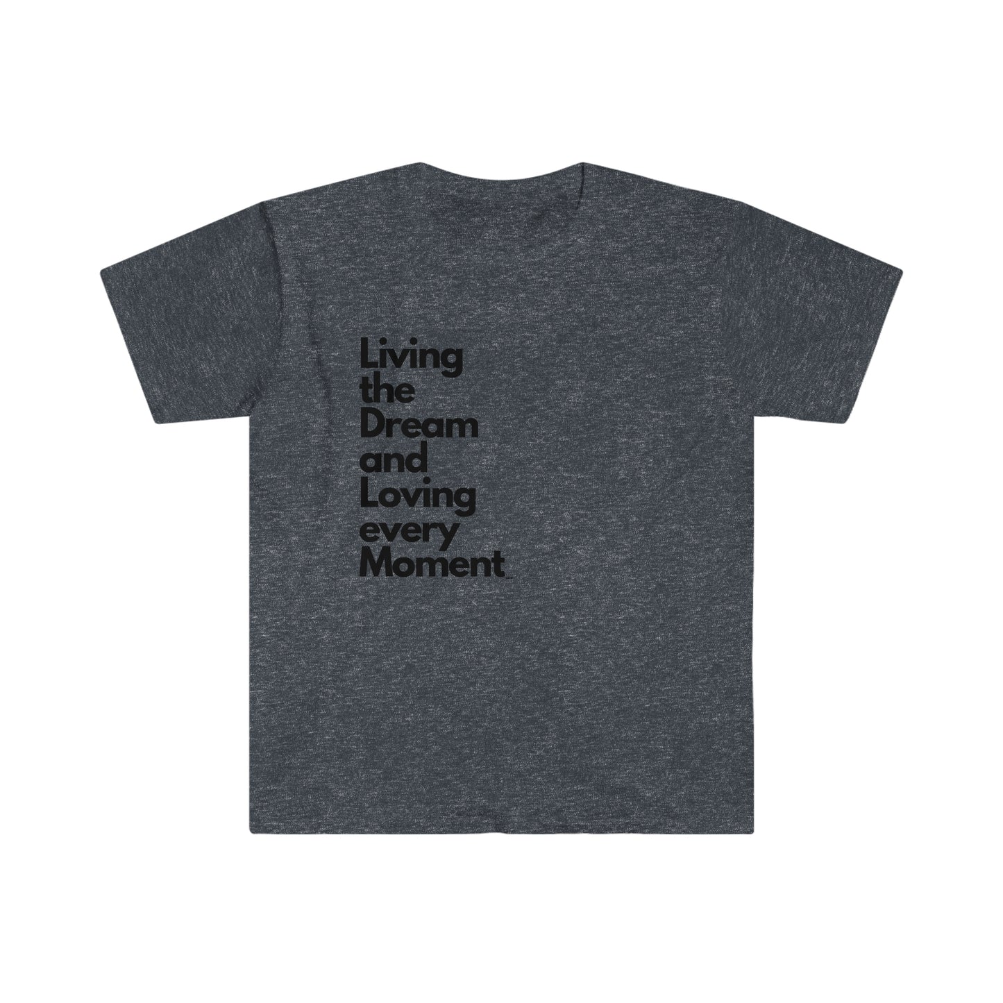 Living the Dream and Loving every Moment, Unisex Softstyle T-Shirt