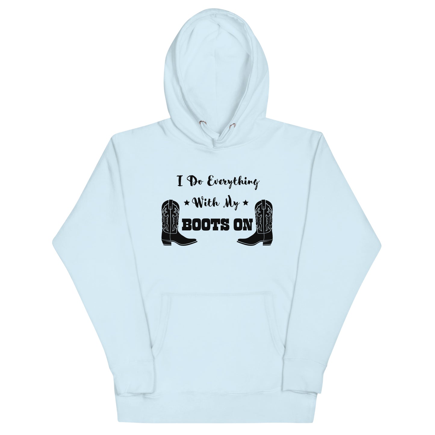 I Do Everything With My Boots On I, Unisex Hoodie