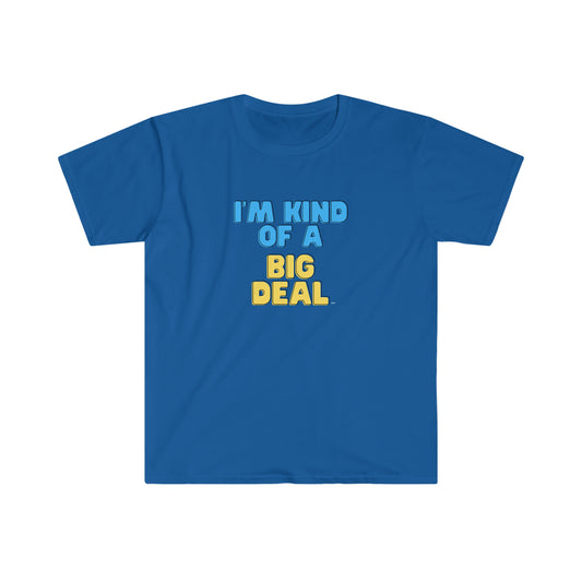 I'm Kind of a Big Deal, Unisex Softstyle T-Shirt