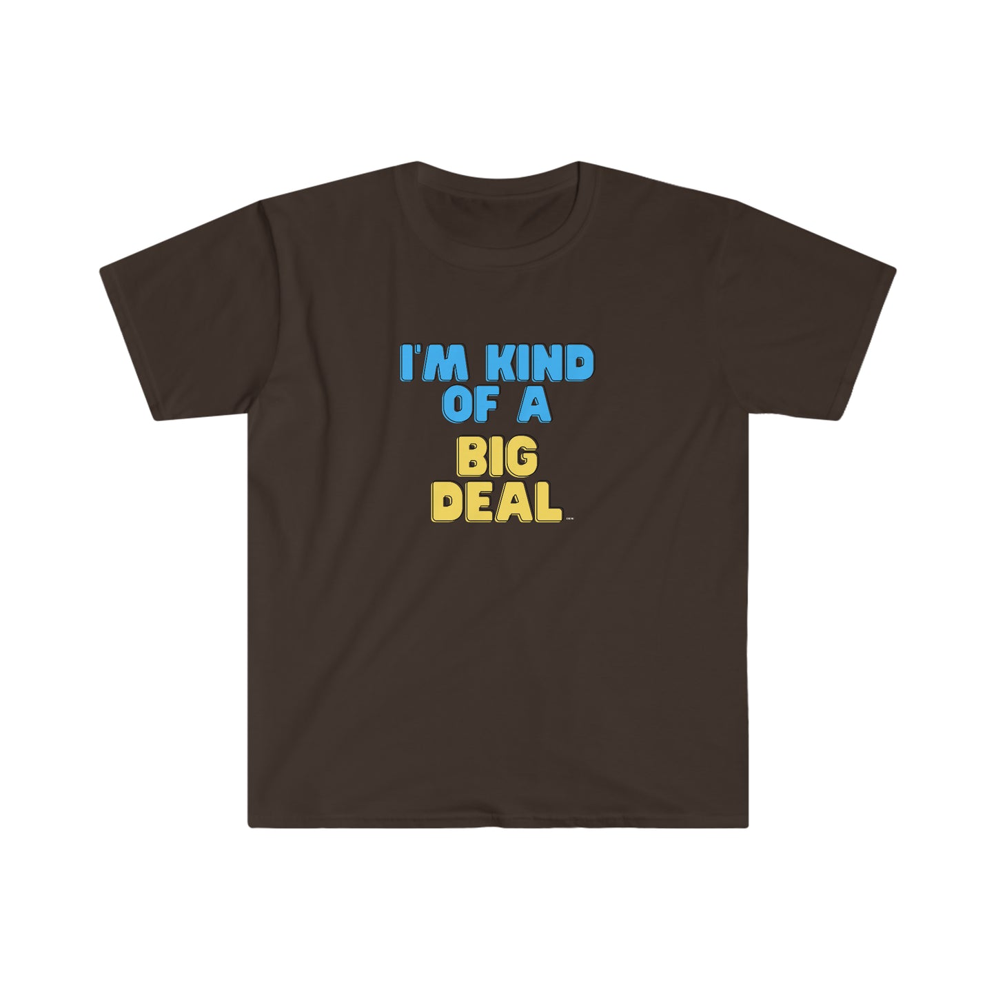 I'm Kind of a Big Deal, Unisex Softstyle T-Shirt