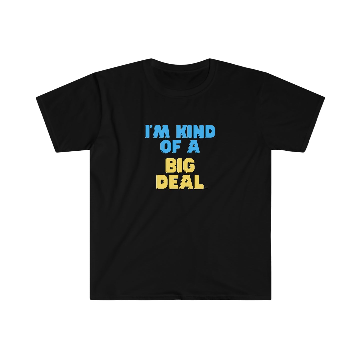 I'm Kind of a Big Deal, Unisex Softstyle T-Shirt