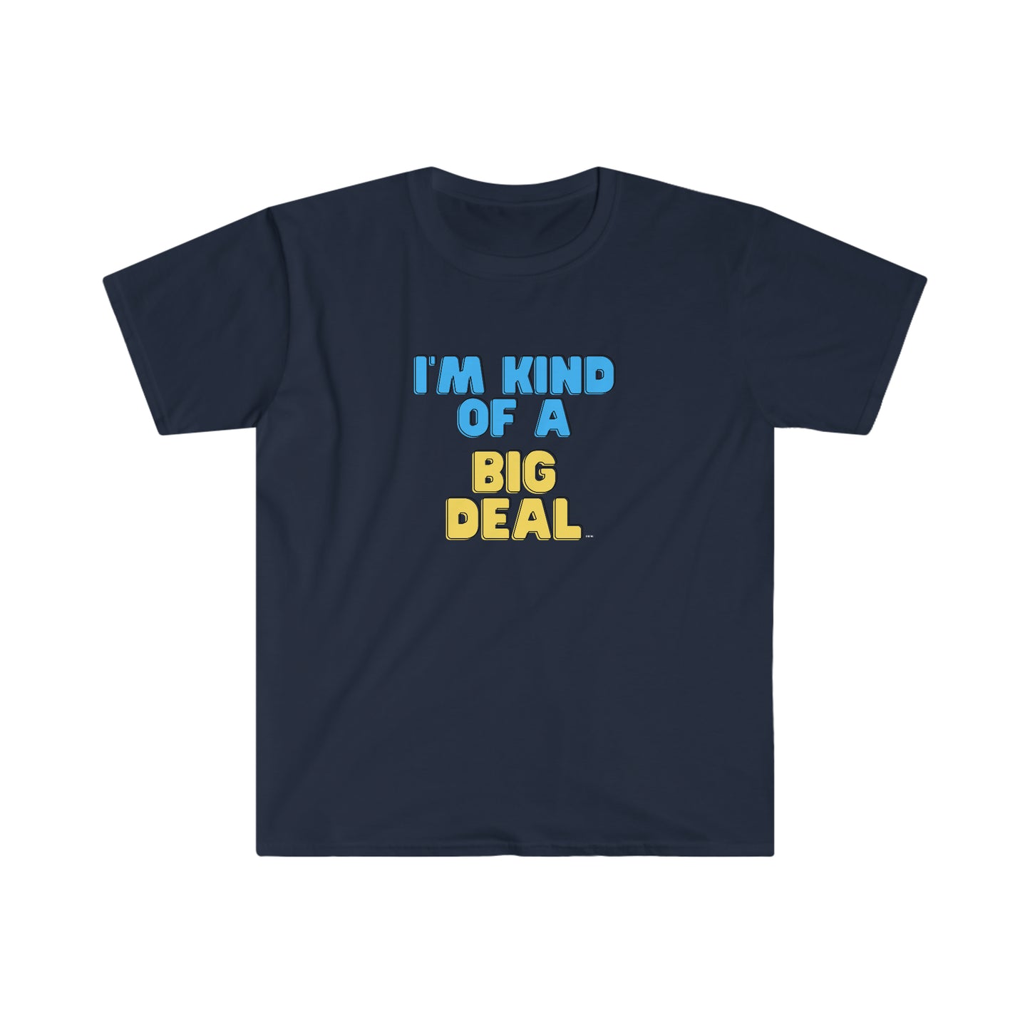 I'm Kind of a Big Deal, Unisex Softstyle T-Shirt