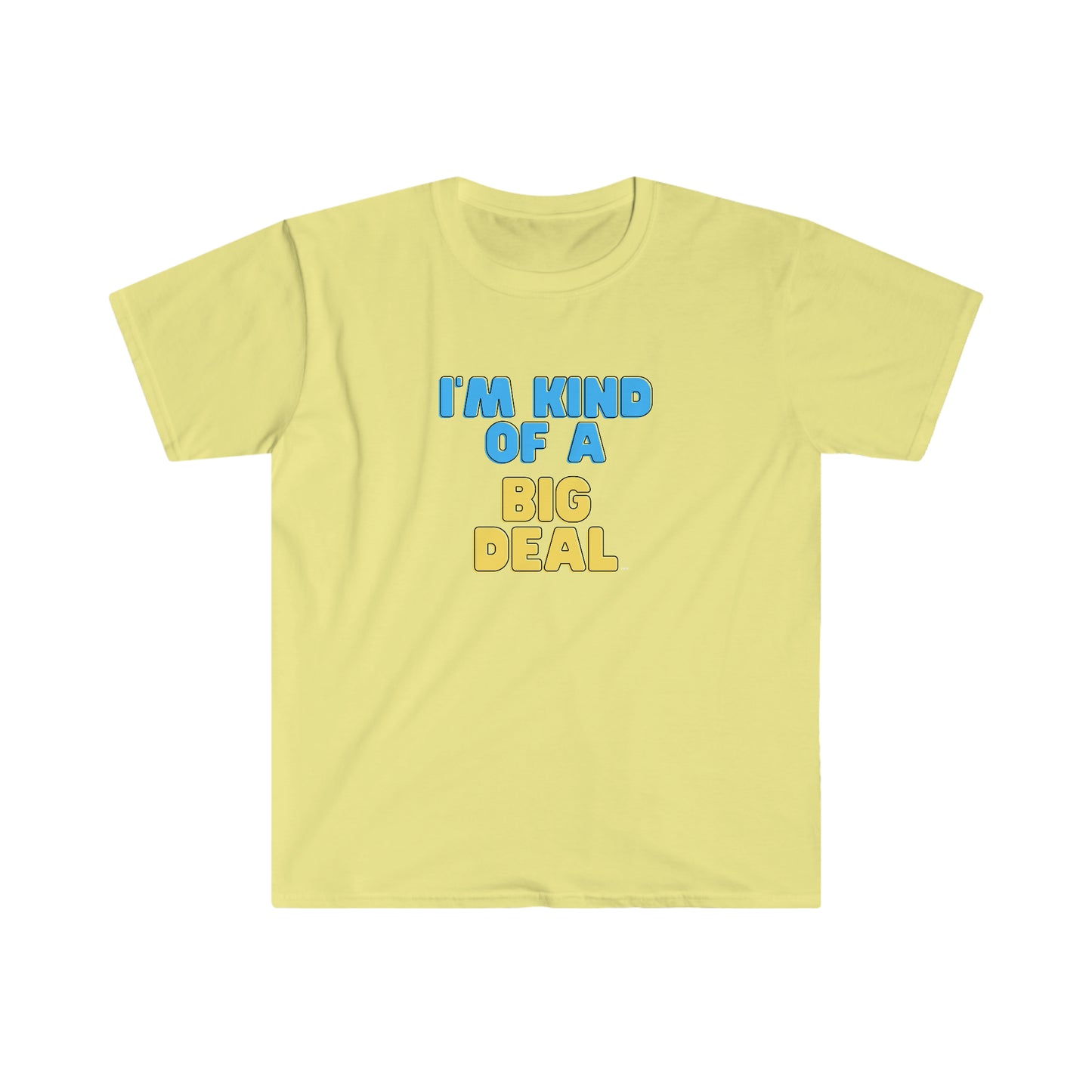 I'm Kind of a Big Deal, Unisex Softstyle T-Shirt