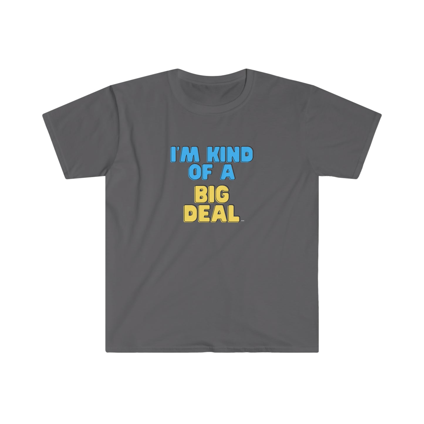 I'm Kind of a Big Deal, Unisex Softstyle T-Shirt