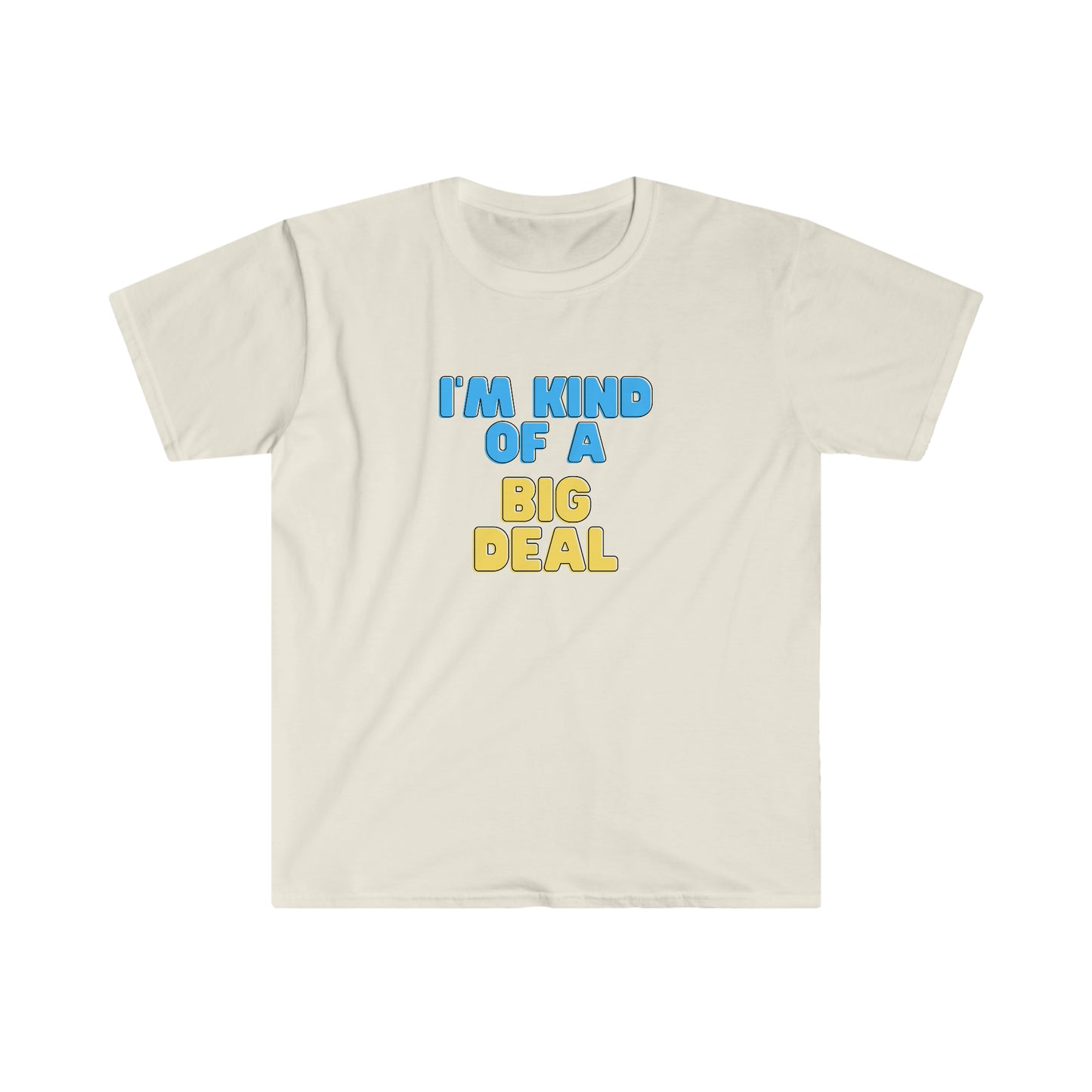 I'm Kind of a Big Deal, Unisex Softstyle T-Shirt