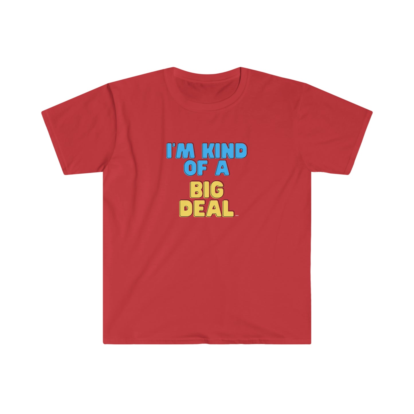 I'm Kind of a Big Deal, Unisex Softstyle T-Shirt