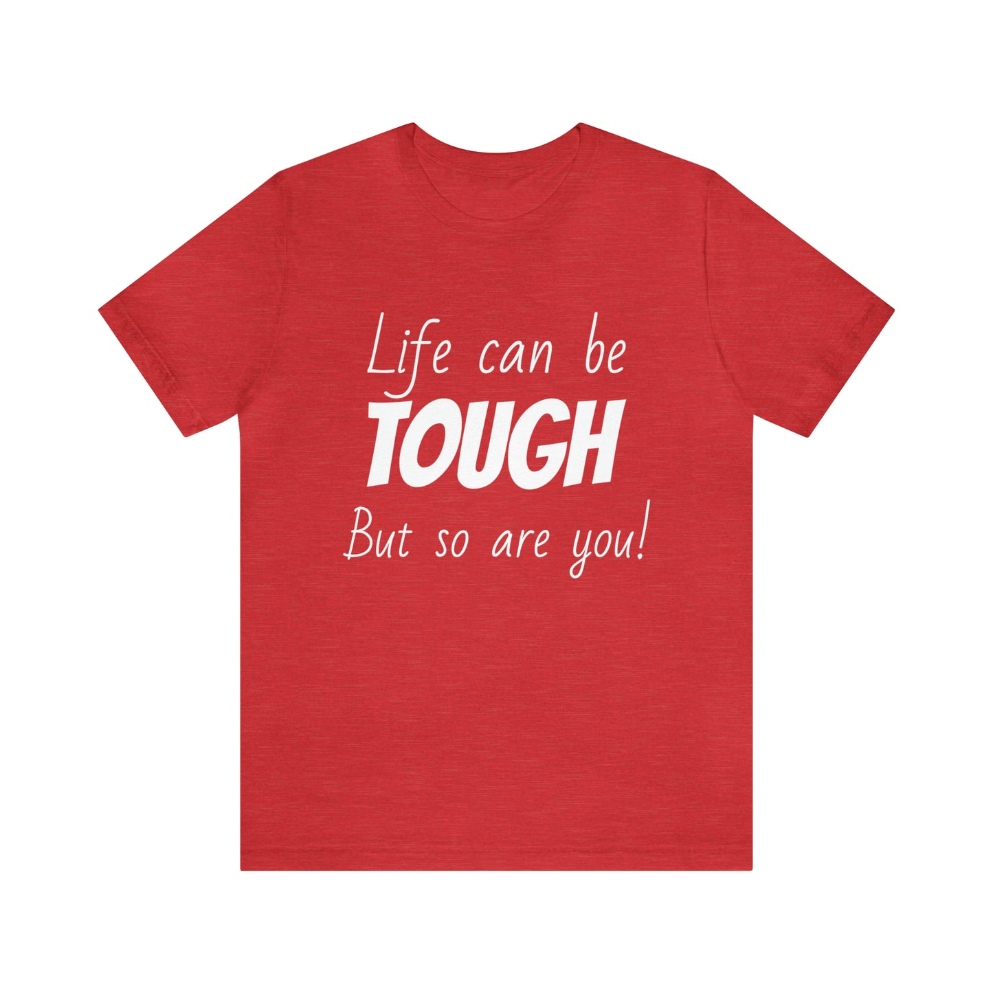 Life Can be Tough But So Are You, Short Sleeve Tee