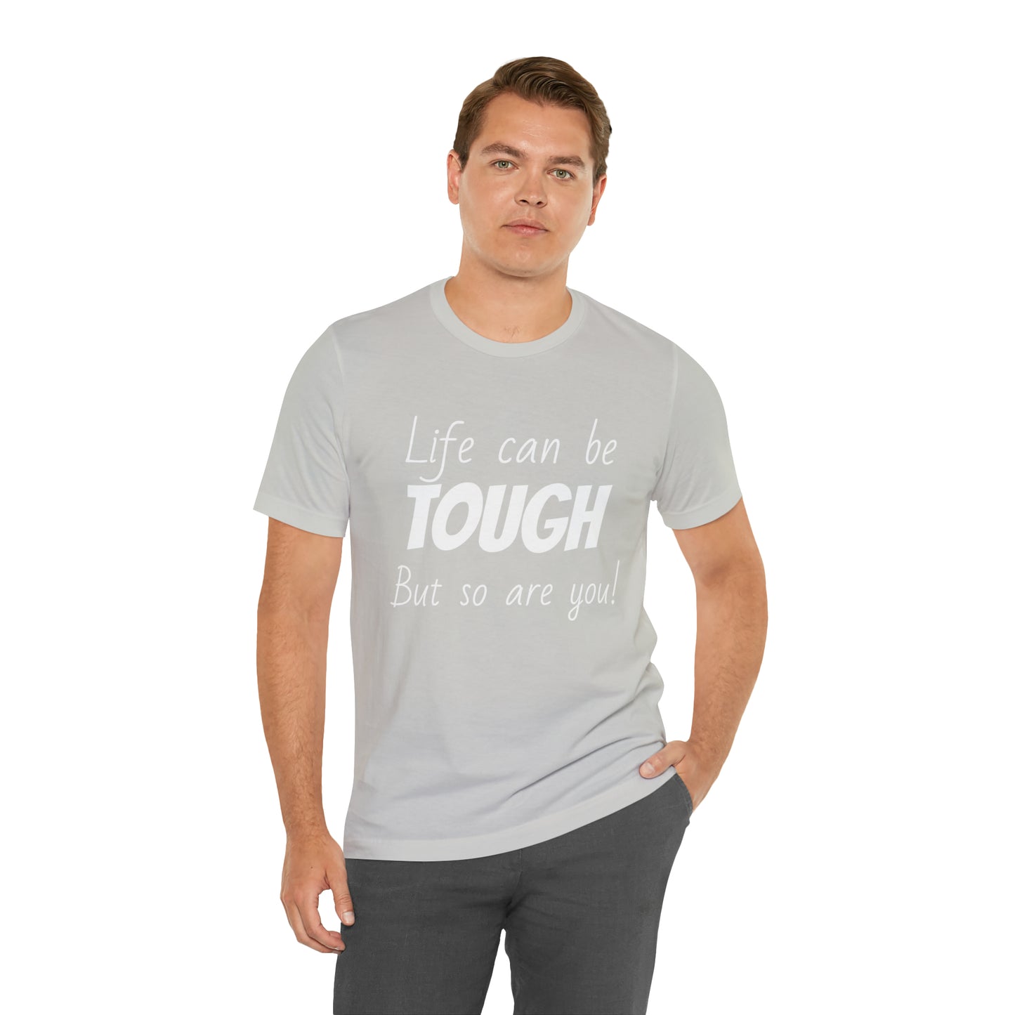 Life Can be Tough But So Are You, Short Sleeve Tee