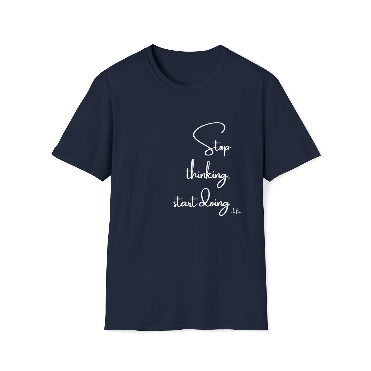 Stop Thinking Start Doing, Unisex Softstyle T-Shirt