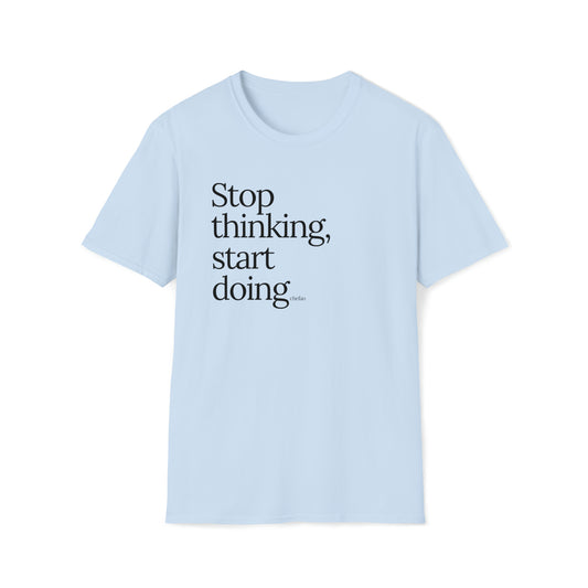 Stop Thinking Start Doing II, Unisex Softstyle T-Shirt