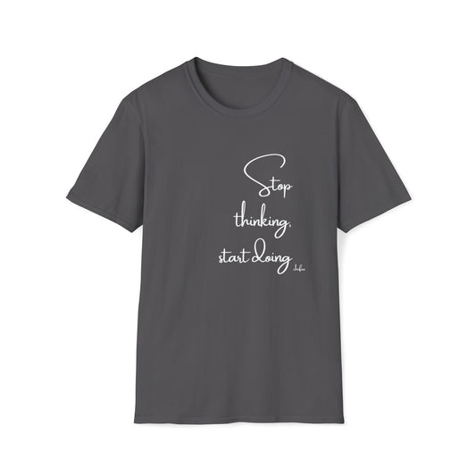 Stop Thinking Start Doing, Unisex Softstyle T-Shirt