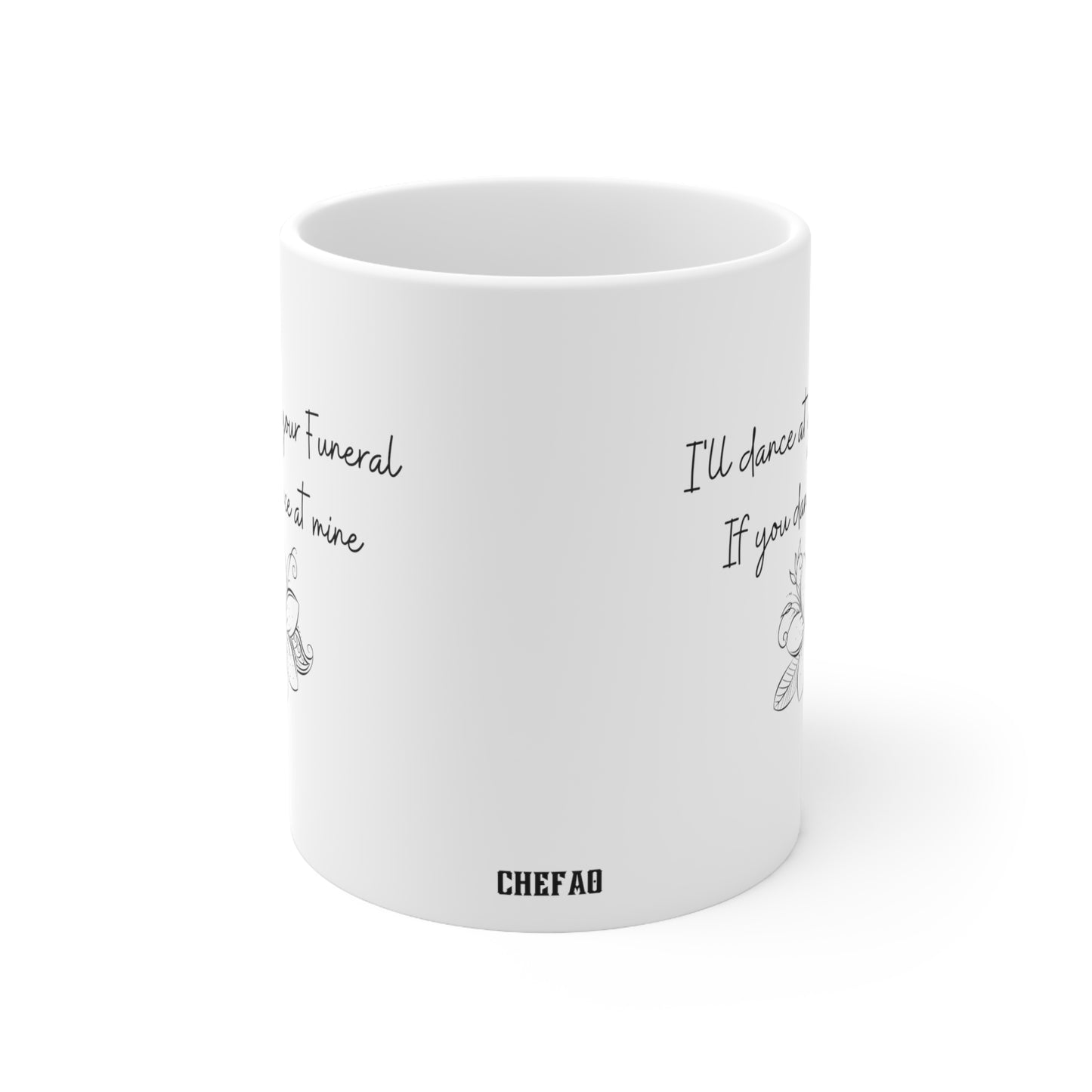 I'll Dance at your Funeral if you Dance at Mine, Coffee Mug 11oz