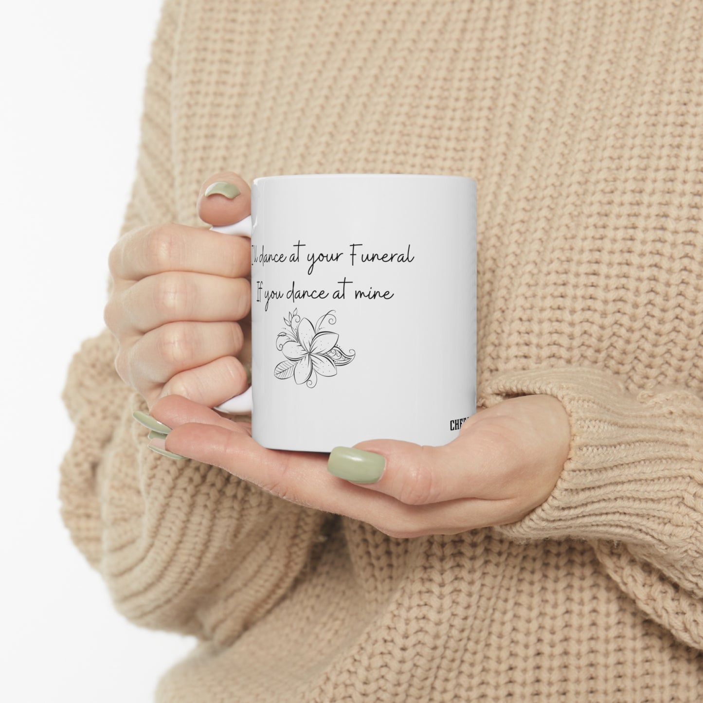 I'll Dance at your Funeral if you Dance at Mine, Coffee Mug 11oz