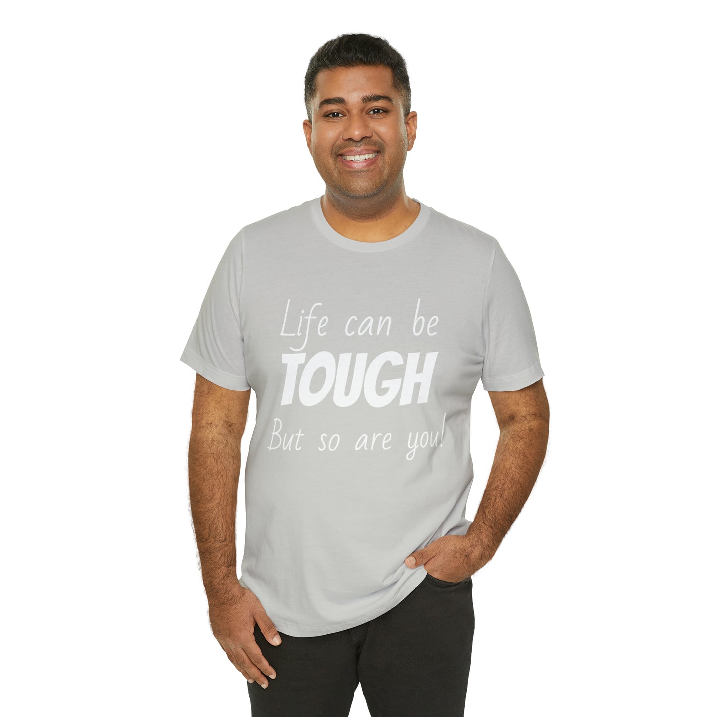 Life Can be Tough But So Are You, Short Sleeve Tee