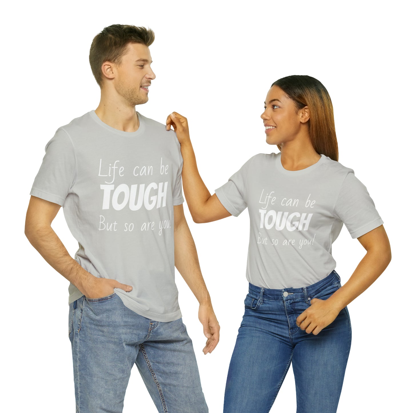 Life Can be Tough But So Are You, Short Sleeve Tee