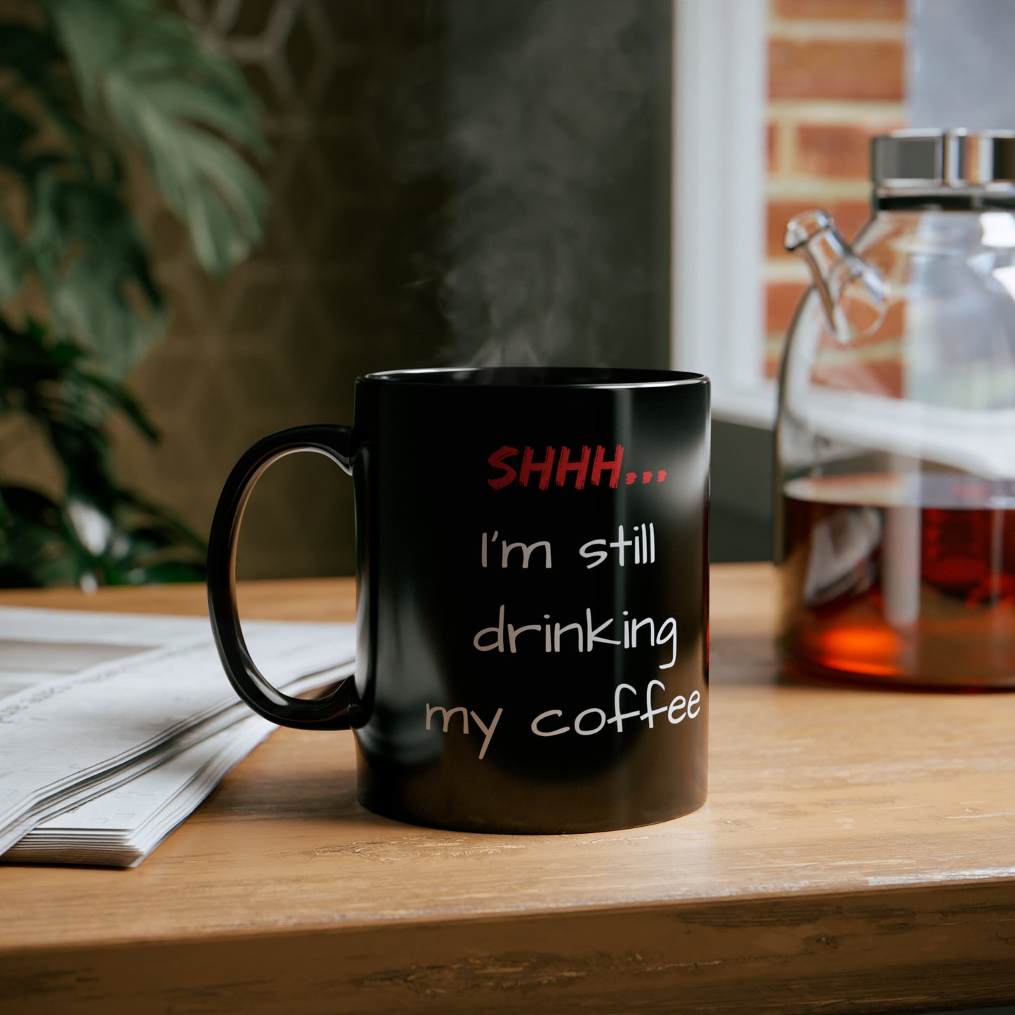 Shhh, I'm still drinking my coffee - 11oz Black Mug