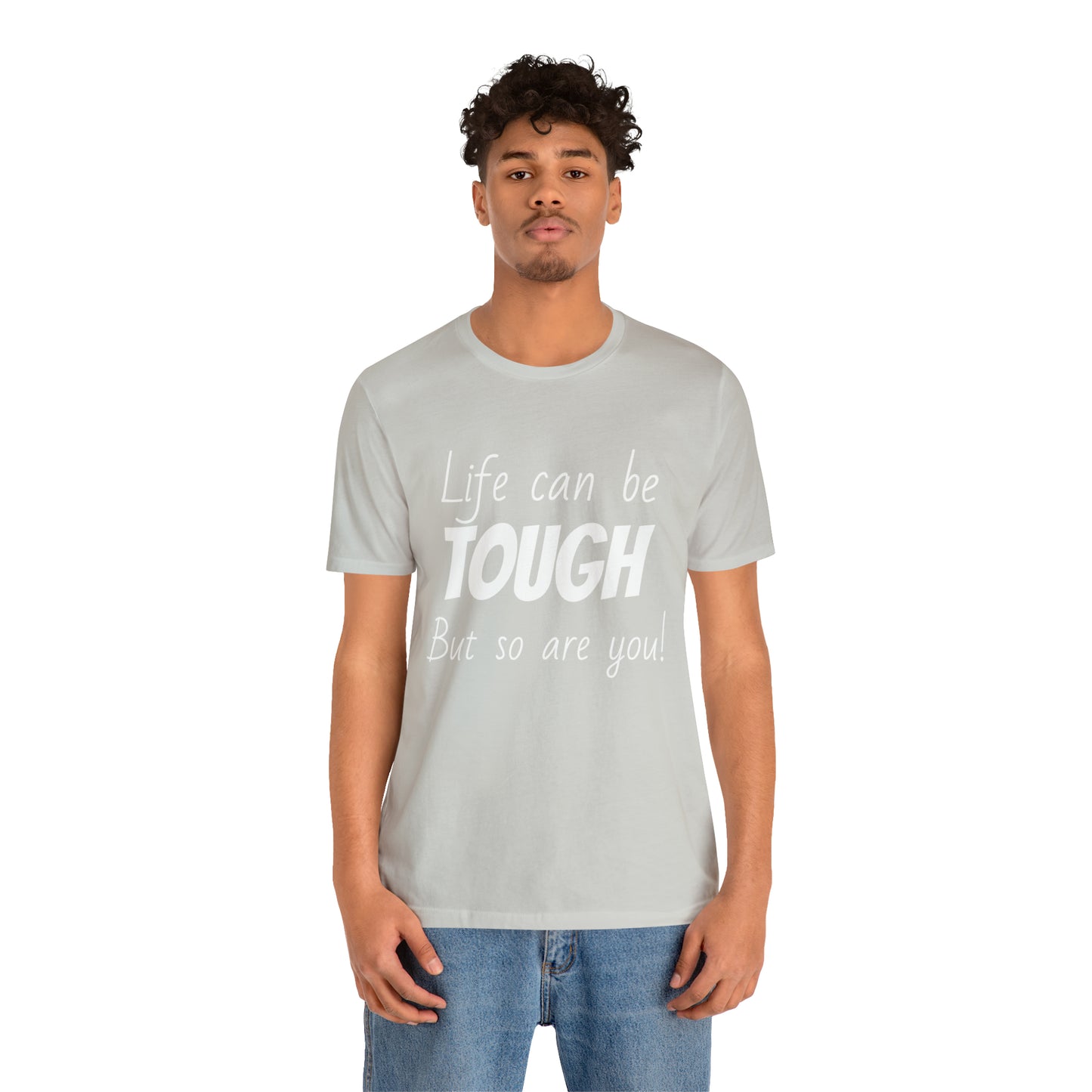 Life Can be Tough But So Are You, Short Sleeve Tee