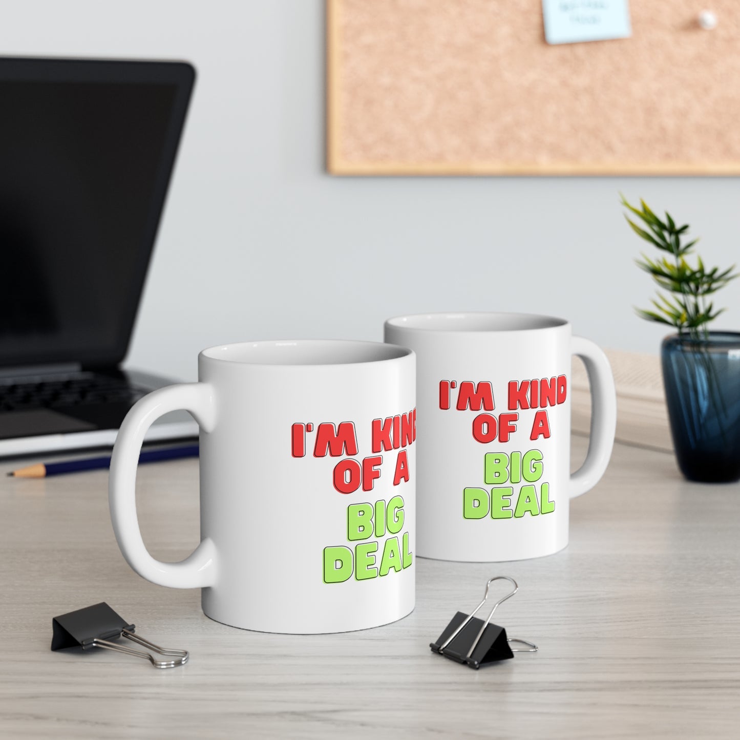 I'm Kind of a Big Deal, Coffee Mug 11oz