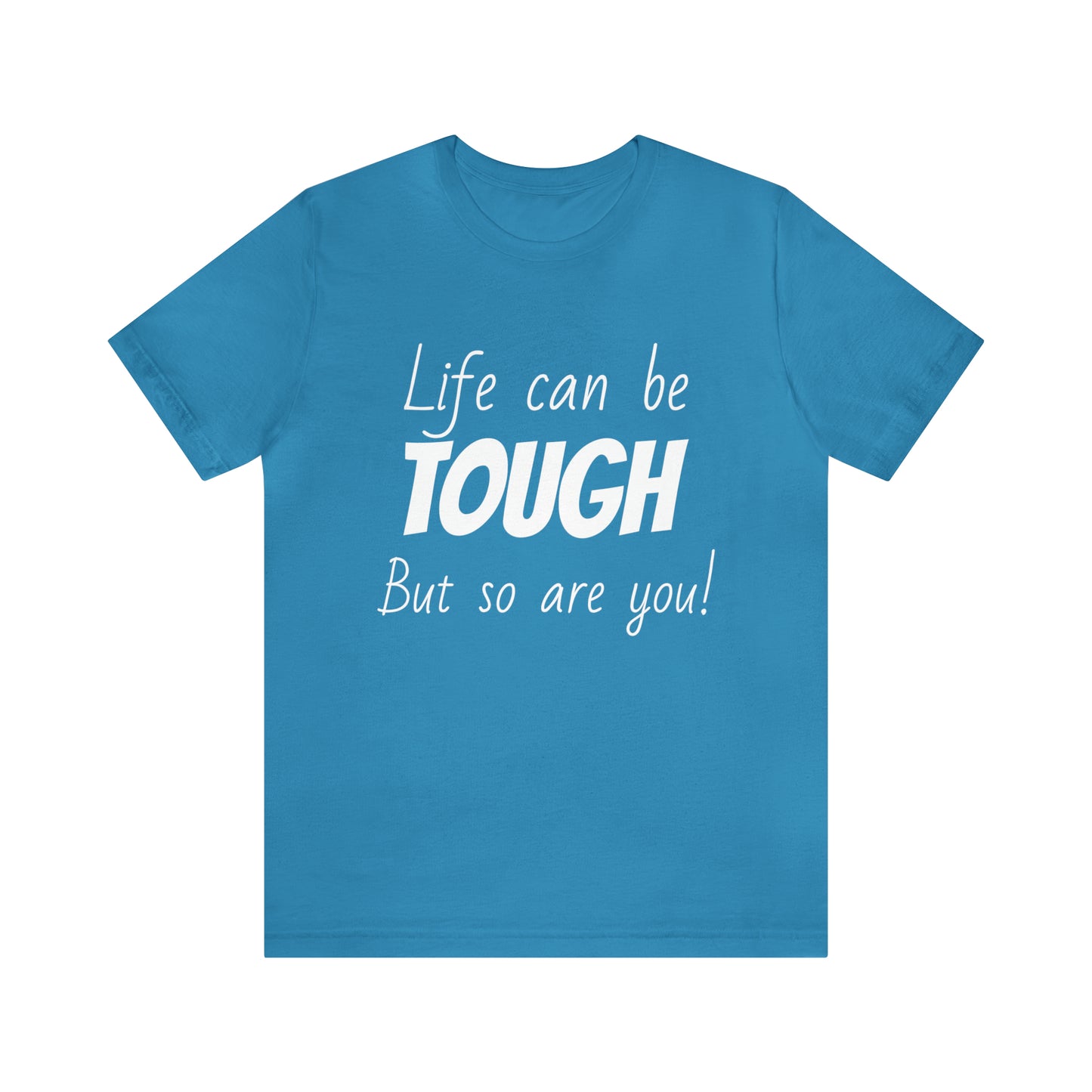 Life Can be Tough But So Are You, Short Sleeve Tee