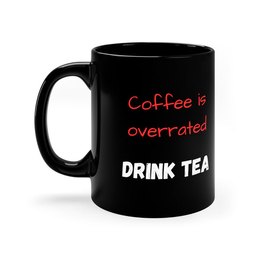 Coffee is Overrated, 11oz Mug