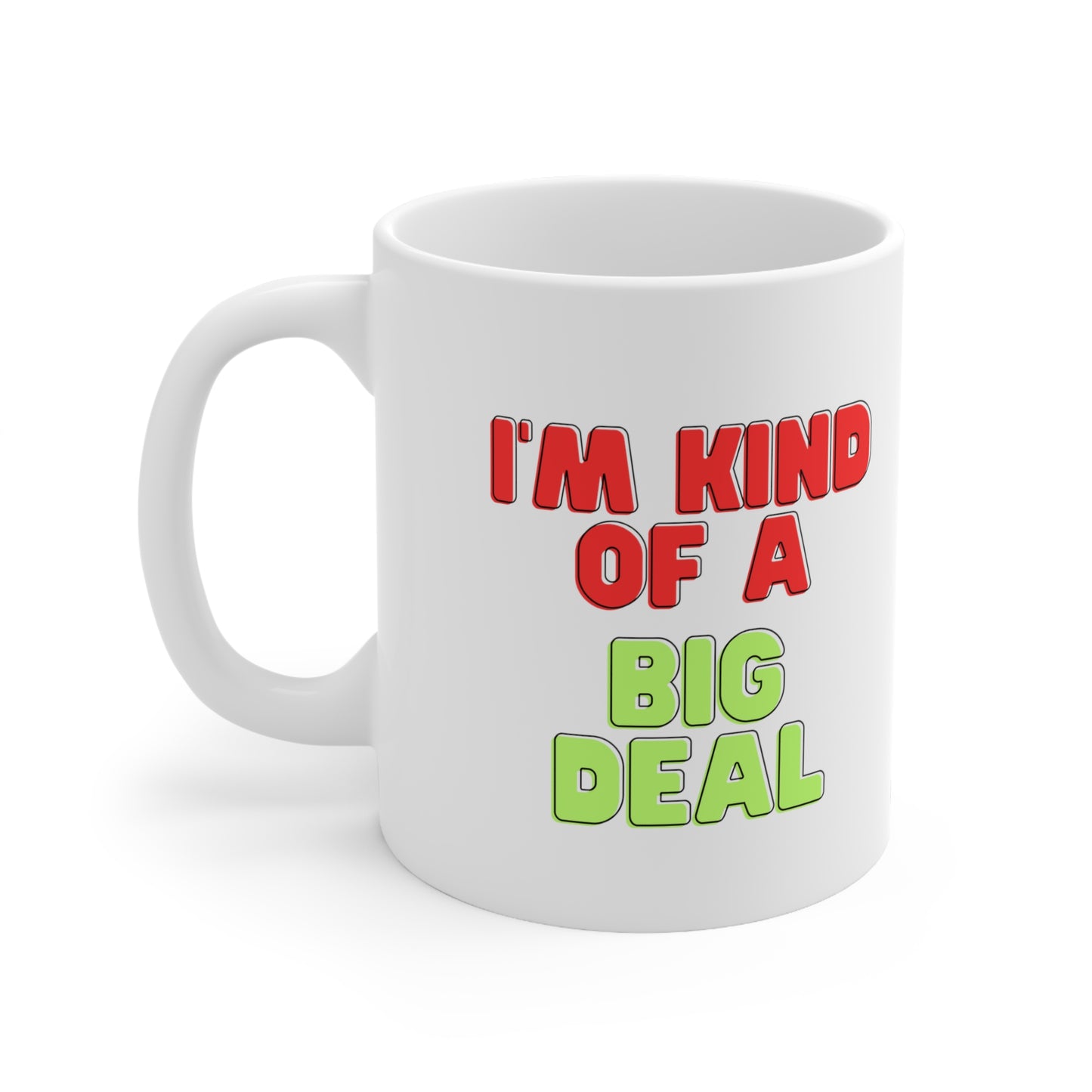 I'm Kind of a Big Deal, Coffee Mug 11oz