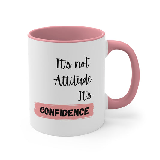 It's not Attitude, It's Confidence Coffee Mug, 11oz