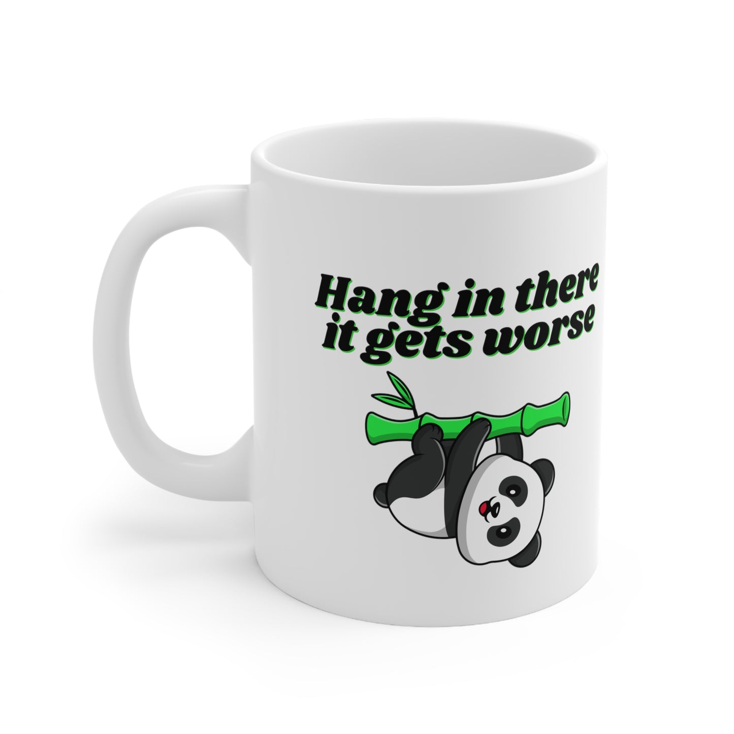 Hang In There It Gets Worse III, Ceramic Mug 11oz