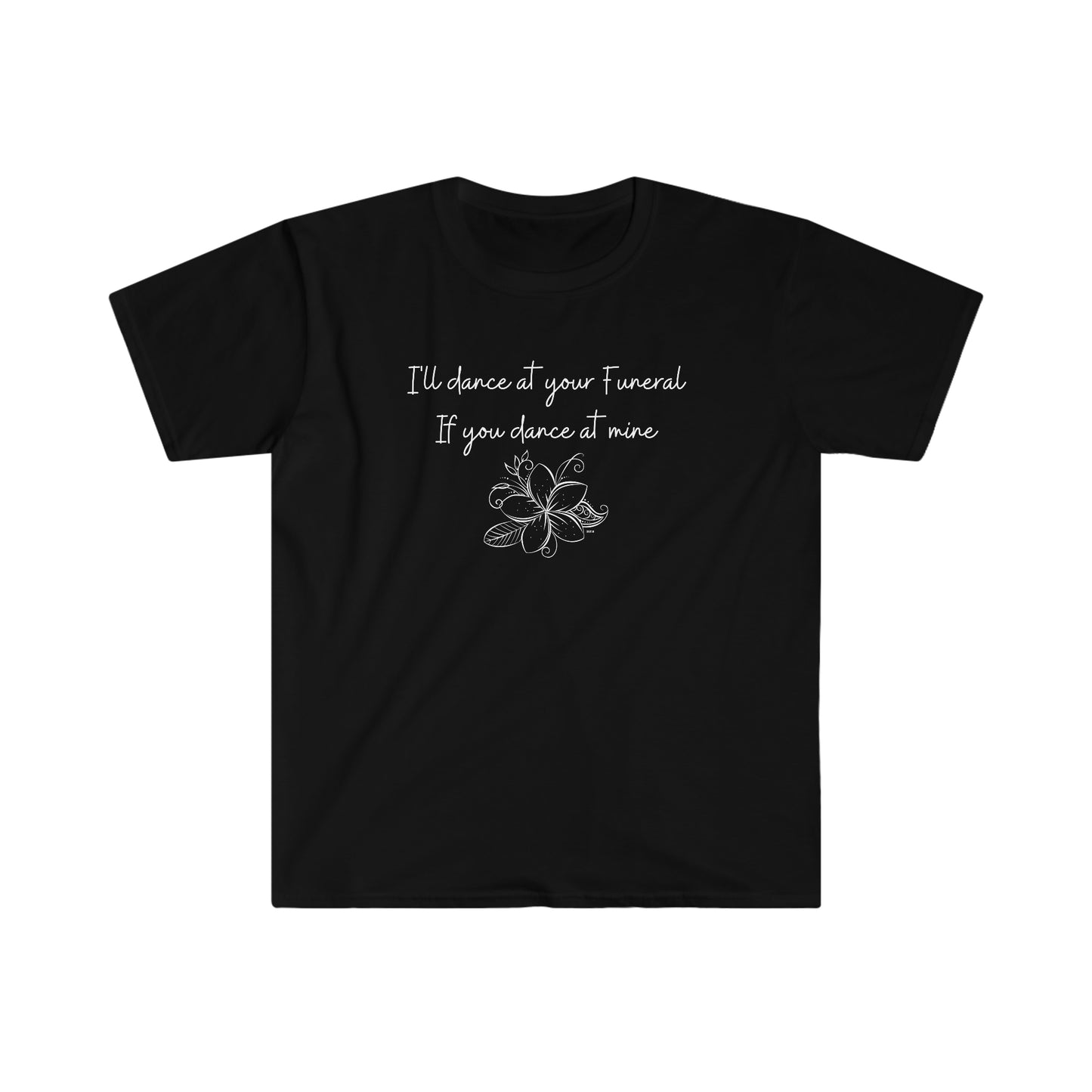 I'll Dance at your Funeral if you Dance at Mine, Unisex Softstyle T-Shirt