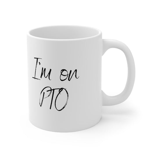 I'm on PTO Mug, 11oz