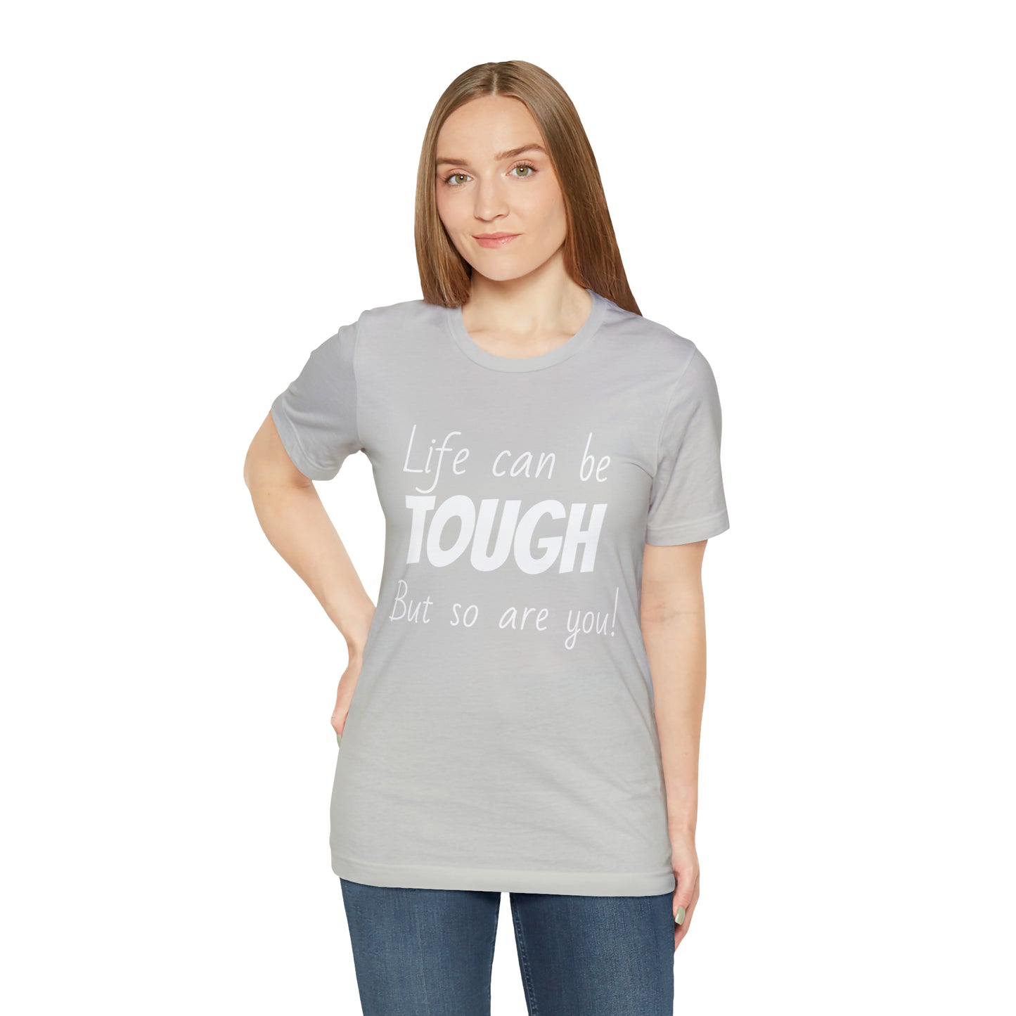 Life Can be Tough But So Are You, Short Sleeve Tee