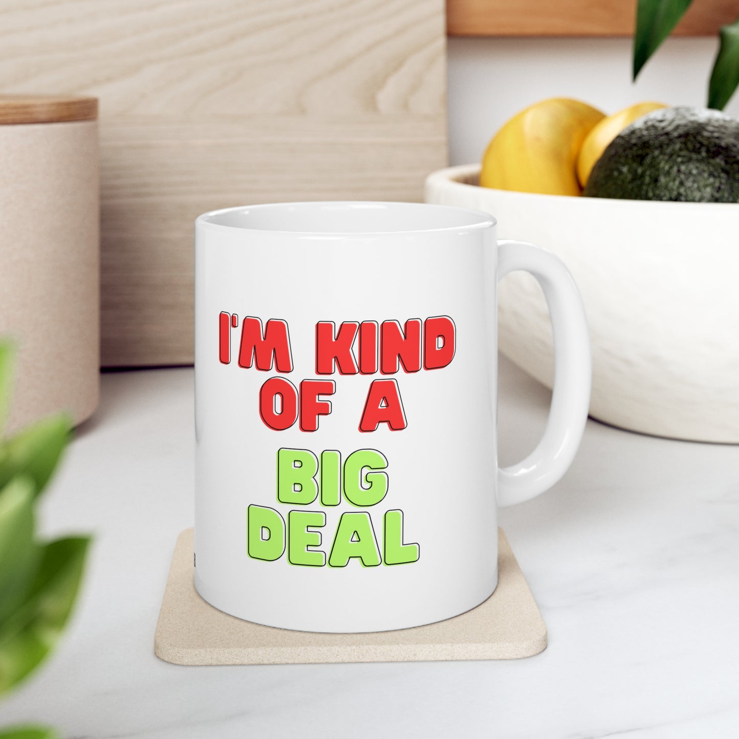 I'm Kind of a Big Deal, Coffee Mug 11oz