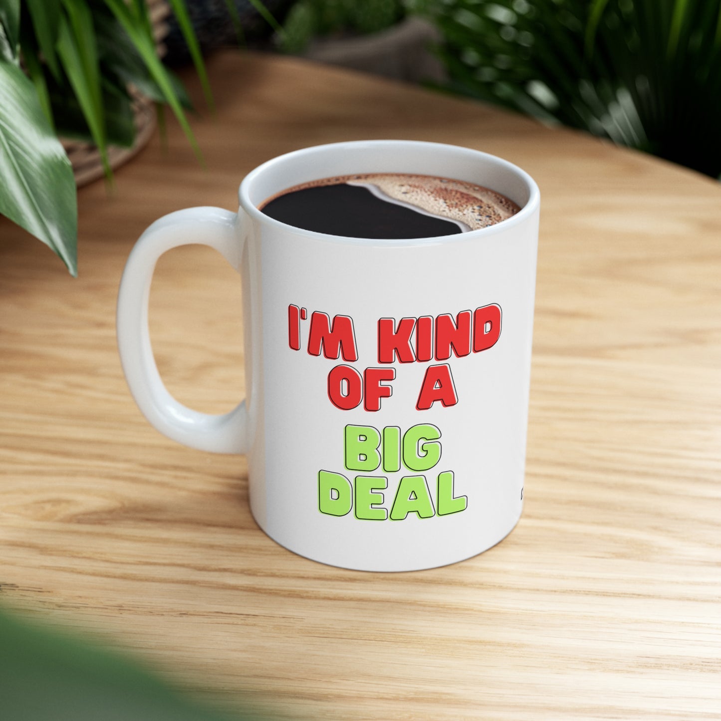 I'm Kind of a Big Deal, Coffee Mug 11oz